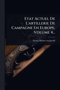 bokomslag Etat Actuel De L'artillerie De Campagne En Europe, Volume 4...