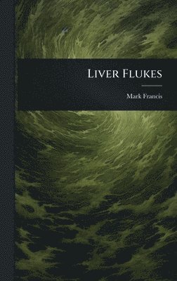 Mark Francis - Liver Flukes, Inbunden