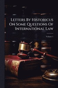 bokomslag Letters By Historicus On Some Questions Of International Law