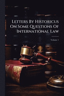 bokomslag Letters By Historicus On Some Questions Of International Law