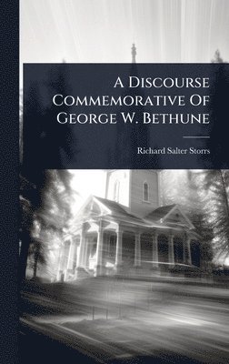 Richard Salter Storrs - Discourse Commemorative Of George W. Bethune, Inbunden