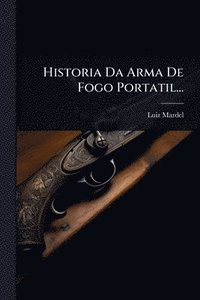 bokomslag Historia Da Arma De Fogo Portatil...
