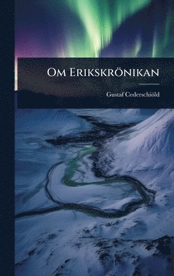 Gustaf Cederschiöld - Om Erikskrönikan, Inbunden