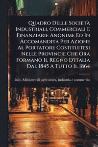 bokomslag Quadro Delle SocietÃ Industriali, Commerciali E Finanziarie Anonime Ed In Accomandita Per Azione Al Portatore Costituitesi Nelle Provincie Che Ora For