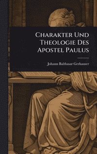 bokomslag Charakter Und Theologie Des Apostel Paulus