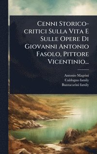 bokomslag Cenni Storico-critici Sulla Vita E Sulle Opere Di Giovanni Antonio Fasolo, Pittore Vicentinio...