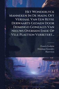bokomslag Het Wonderlyck Manneken In De Maen, Oft Verhaal Van Een Reyse Derwaarts Gedaen Door Domingo Gonzales Van Nieuws Oversien Ende Op Vele Plaetsen Verbetert...
