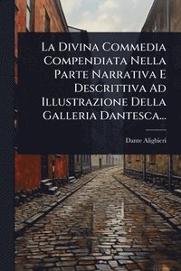 bokomslag La Divina Commedia Compendiata Nella Parte Narrativa E Descrittiva Ad Illustrazione Della Galleria Dantesca...