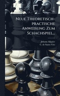 bokomslag Neue Theoretisch-practische Anweisung Zum Schachspiel...