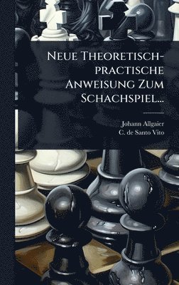 bokomslag Neue Theoretisch-practische Anweisung Zum Schachspiel...