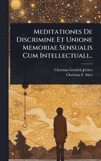 bokomslag Meditationes De Discrimine Et Unione Memoriae Sensualis Cum Intellectuali...