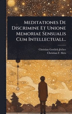 bokomslag Meditationes De Discrimine Et Unione Memoriae Sensualis Cum Intellectuali...