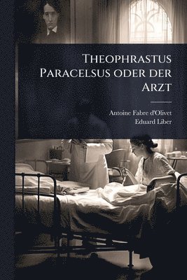 bokomslag Theophrastus Paracelsus oder der Arzt