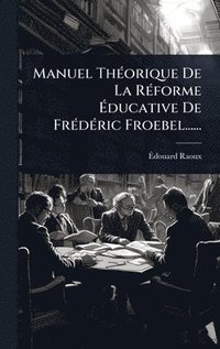 bokomslag Manuel ThÃ©orique De La RÃ©forme Ã¿ducative De FrÃ©dÃ©ric Froebel......