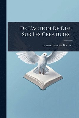 bokomslag De L'action De Dieu Sur Les Creatures...