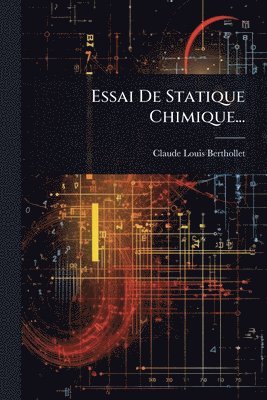 Claude-Louis Berthollet - Essai De Statique Chimique..., Häftad