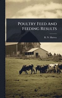 bokomslag Poultry Feed And Feeding Results