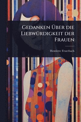 bokomslag Gedanken Ã¿ber die LiebwÃ1/4rdigkeit der Frauen