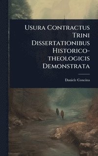 bokomslag Usura Contractus Trini Dissertationibus Historico-theologicis Demonstrata