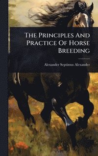 bokomslag Principles And Practice Of Horse Breeding