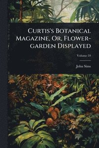 bokomslag Curtis's Botanical Magazine, Or, Flower-garden Displayed