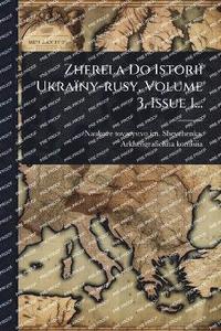 bokomslag Zherela Do Istoriï Ukraïny-rusy, Volume 3, Issue 1...