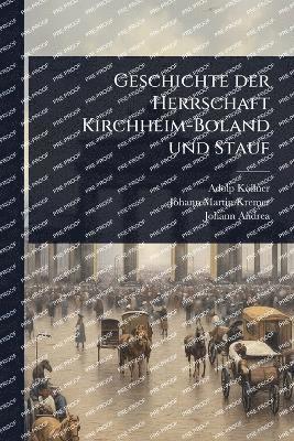 bokomslag Geschichte der Herrschaft Kirchheim-Boland und Stauf