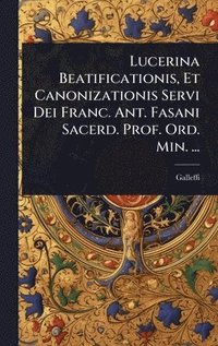 bokomslag Lucerina Beatificationis, Et Canonizationis Servi Dei Franc. Ant. Fasani Sacerd. Prof. Ord. Min. ...