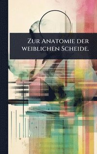 bokomslag Zur Anatomie der weiblichen Scheide.