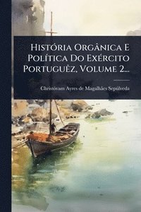 bokomslag HistÃ3ria Orgânica E PolÃ-tica Do ExÃ(c)rcito PortuguÃaz, Volume 2...