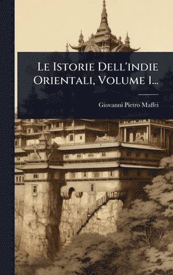 bokomslag Istorie Dell'indie Orientali, Volume 1...