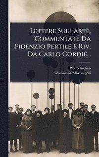 bokomslag Lettere Sull'arte, Commentate Da Fidenzio Pertile E Riv. Da Carlo CordiÃ(c)...