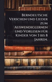 bokomslag Berndeutsche Verschen und Lieder zum Auswendiglernen und Vorlesen fÃ1/4r Kinder von 3 bis 8 Jahren.