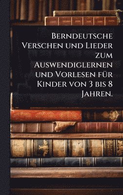 bokomslag Berndeutsche Verschen und Lieder zum Auswendiglernen und Vorlesen fÃ1/4r Kinder von 3 bis 8 Jahren.