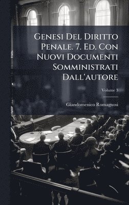 Giandomenico Romagnosi - Genesi Del Diritto Penale. 7. Ed. Con Nuovi Documenti Somministrati Dall'autore, Inbunden