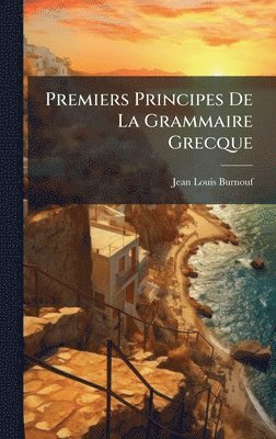 Jean Louis Burnouf - Premiers Principes De La Grammaire Grecque, Inbunden
