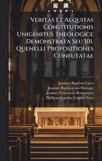 bokomslag Veritas Et Aequitas Constitutionis Unigenitus Theologice Demonstrata Seu 101. Quenelli Propositiones Confutatae