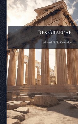 Edward Philip Coleridge - Res Graecae, Inbunden