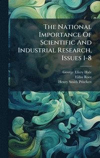 bokomslag The National Importance Of Scientific And Industrial Research, Issues 1-8