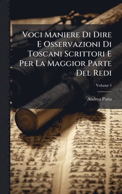Voci Maniere Di Dire E Osservazioni Di Toscani Scrittori E Per La Maggior Parte Del Redi