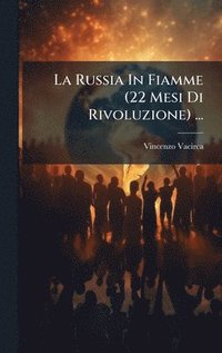 bokomslag Russia In Fiamme (22 Mesi Di Rivoluzione) ...