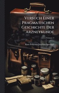 bokomslag Versuch Einer Pragmatischen Geschichte Der Arzneykunde