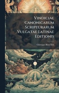 bokomslag Vindiciae Canonicarum Scripturarum Vulgatae Latinae Editionis