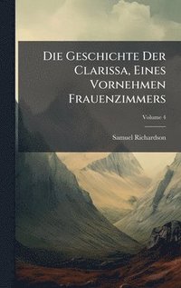 bokomslag Die Geschichte Der Clarissa, Eines Vornehmen Frauenzimmers