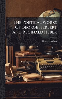bokomslag Poetical Works Of George Herbert And Reginald Heber