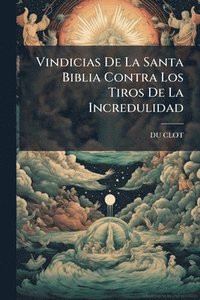 bokomslag Vindicias De La Santa Biblia Contra Los Tiros De La Incredulidad
