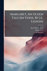 bokomslag Margaret, An Olden Tale [in Verse, By J.e. Leeson]
