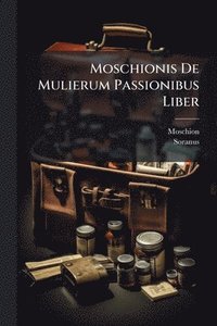 bokomslag Moschionis De Mulierum Passionibus Liber