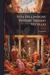 bokomslag Vita Dell'insigne Pittore Tiziano Vecellio