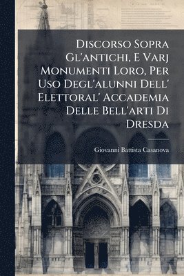 bokomslag Discorso Sopra Gl'antichi, E Varj Monumenti Loro, Per Uso Degl'alunni Dell' Elettoral' Accademia Delle Bell'arti Di Dresda